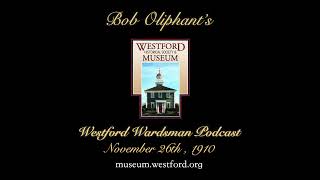 Bob Oliphant's Westford Wardsman Audio Podcast, Season 3 Episode 48 (November 26, 1910)