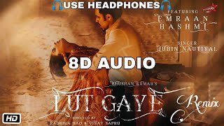 Lut Gaye Remix (8D Audio) | Emraan Hashmi, Yukti | Jubin N,Tanishk B,Manoj M | Bhushan K | 8D Tracks