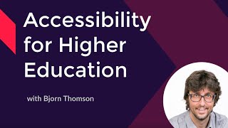 Webinar - Improving Accessibility for Higher Education with Bjorn Thompson