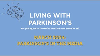 Living With Parkinson's Meetup: March 2024 – Parkinson’s in the Media