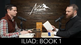 Iliad: Book 1 - The Rage of Achilles | Ascend The Great Books Podcast