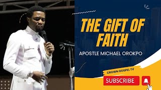 THE GIFT OF FAITH || APOSTLE MICHAEL OROKPO