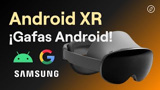 Android XR: ¡Primeras Impresiones y Desarrollo en las Nuevas Gafas Samsung Moohan!