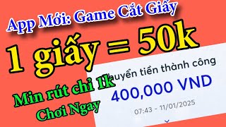 App Chơi Game Cắt Giấy Kiếm Tiền Online Mới Nhất 2025.