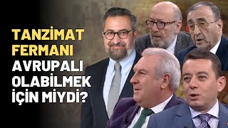 Tanzimat Fermanı Avrupalı Olabilmek İçin Miydi?