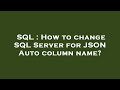 SQL : How to change SQL Server for JSON Auto column name?