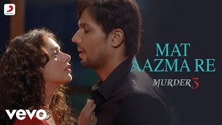 Pritam - Mat Aazma Re Full Video|Murder 3|Randeep Hooda|Aditi Rao|KK|Sayeed Quadri