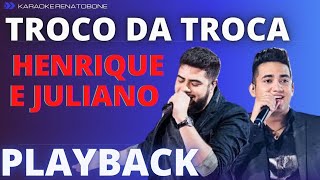 TROCO DA TROCA   HENRIQUE \u0026 JULIANO   PLAYBACK KARAOKE INSTRUMENTAL