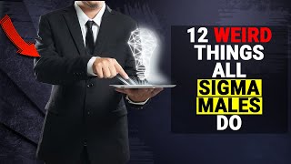 12 Weird Things ALL Sigma Males Do - Sigma Male Traits