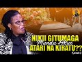 NIKII GITUMAGA MUNDU AKUE ATARI NA KIRATU!!!~~~EPSODE 2