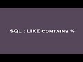 SQL : LIKE contains %