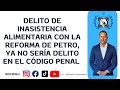 🔵Todo Lo Que Tienes que SABER del Delito De INASISTENCIA ALIMENTARIA. ☢️⚠️😱🇨🇴