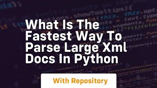 What is the fastest way to parse large XML docs in Python