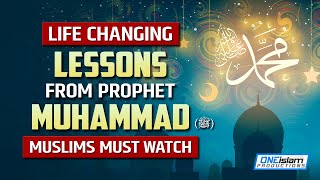 LIFE CHANGING LESSONS FROM PROPHET MUHAMMAD (ﷺ)