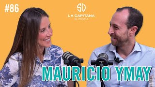 LA CAPITANA EL PODCAST: MAURICIO YMAY #86