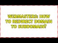 Webmasters: How to redirect domain to subdomain? (2 Solutions!!)