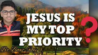 Is Jesus is my top priority |  യേശുവിന് ആണോ എൻ്റെ ഒന്നാം സ്ഥാനം? | സഹോ ബോവസ് റോയ്