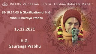 H.G. Gauranga Prabhu_ SB-10.14.03_\u0026 Glorification Of Vibhu Chaitnya Prabhu_15.12.2021.