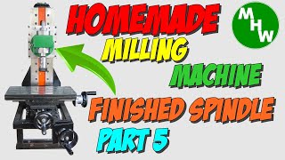 MHW Episode 34 - Homemade Milling Machine Build - Part 5 - Spindle Completion