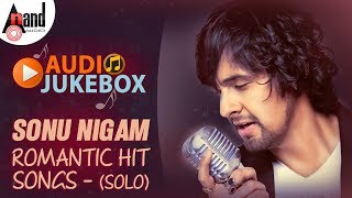 Sonu Nigam Romantic Hit Songs - (Solo) | Kannada Audio Jukebox 2018 |