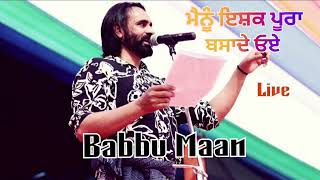 Babbu Maan Live ਮੈਨੂੰ ਇਸ਼ਕ ਪੂਰਾ ਬਸਾਦੇ ਓਏ