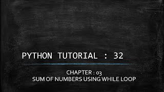 Python Tutorial 32 : Sum of n Numbers Using While loop in Python