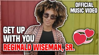 Get Up With You – Reginald Wiseman, Sr. (Official Video) | Upbeat R&B Love Song