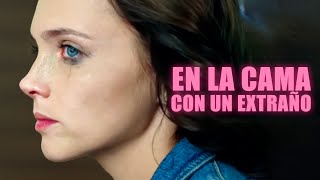 ¡BASADO EN HECHOS REALES! | En la cama con un extraño | Película romántica en Español Latino