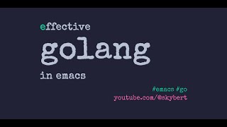 Effective Golang in Emacs