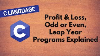 11. Learn C Programming: Profit \u0026 Loss, Odd or Even, Leap Year Programs Explained