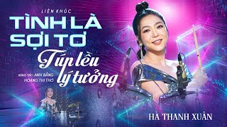 Liên Khúc TÌNH LÀ SỢI TƠ, TÚP LỀU LÝ TƯỞNG - Hà Thanh Xuân | Official Music Video