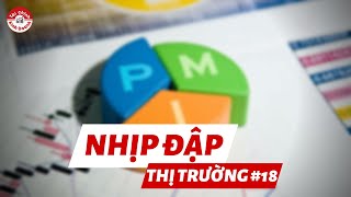 PMI VIỆT NAM TIẾP TỤC GIẢM CÒN 45.3 ĐIỂM | NHỊP ĐẬP THỊ TRƯỜNG #18