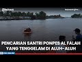 Pencarian Santri Ponpes Al Falah Tenggelam di Aluh-aluh Banjar Kalsel, Tim Lakukan Penyisiran