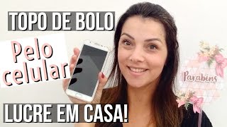 COMO FAZER TOPO DE BOLO PELO CELULAR- Lucre trabalhando de casa sem investir em equipamentos