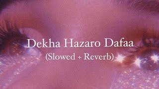 Dekha hazaro dafaa - slowed reverb