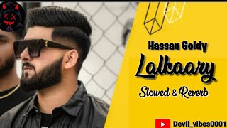 Lalkaary (Slowed & Reverb) Hassan Goldy |New Punjabi Song 2023