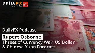Threat of Currency War, US Dollar & Chinese Yuan Forecast