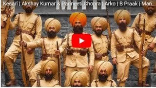 Kesari song £Teri Mitti This emotional, patriotic Akshay Kumar song celebrates a soldier’s life. Wat