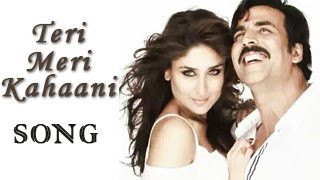 Teri Meri Kahaani Song ft. Kareena Kapoor & Akshay Kumar Releases | Gabbar Is Back | Arijit Singh