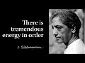 There is tremendous energy in order | Krishnamurti