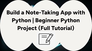 Build a Note Taking App with Python | Beginner Python Project Full Tutorial