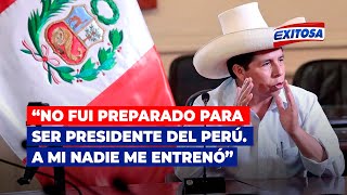 🔴🔵Pedro Castillo: "Yo no fui preparado para ser presidente del Perú. A mi nadie me entrenó"