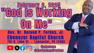 God Is Working On Me | 2, February 2025 | 10:00 AM | Rev. Dr. Roland P. Forbes, Jr.