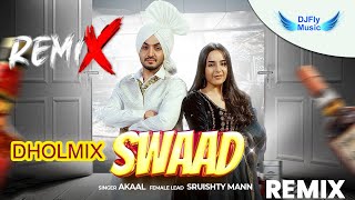 Swaad Remix Akaal Remix Dhol by Dj Fly Music Latest Punjabi Song 2023