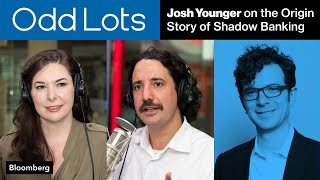 Josh Younger on the Origin Story of the Shadow Banking System | Odd Lots Podcast