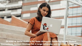 THE CONVERSATION SERIES: MEGAN ELLISOR | Director of Social Media at NC State University