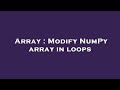 Array : Modify NumPy array in loops