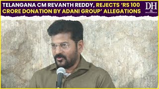 Telangana CM Revanth Reddy, rejects ‘Rs 100 crore donation by Adani Group’ allegations