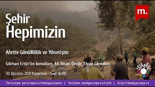 Şehir Hepimizin: Afette gönüllülük ve yönetişim - Konuklar: Ali Ercan Özgür, Elvan Cantekin