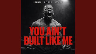 You Ain't Built Like Me